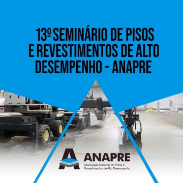 13° SEMINÁRIO DE PISOS E REVESTIMENTOS DE ALTO DESENPENHO - ANAPRE
